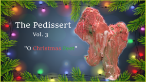 The Pedissert - Vol. 3- "O Christmas Feet"