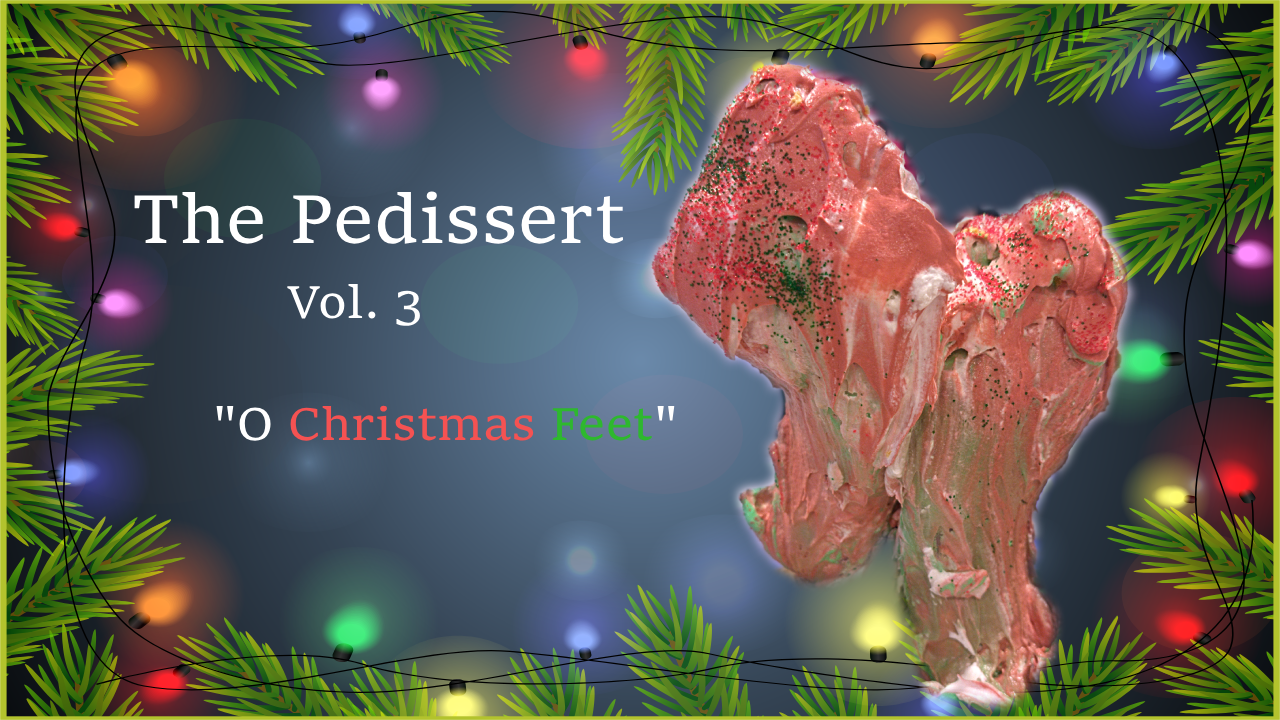 The Pedissert - Vol. 3- "O Christmas Feet"