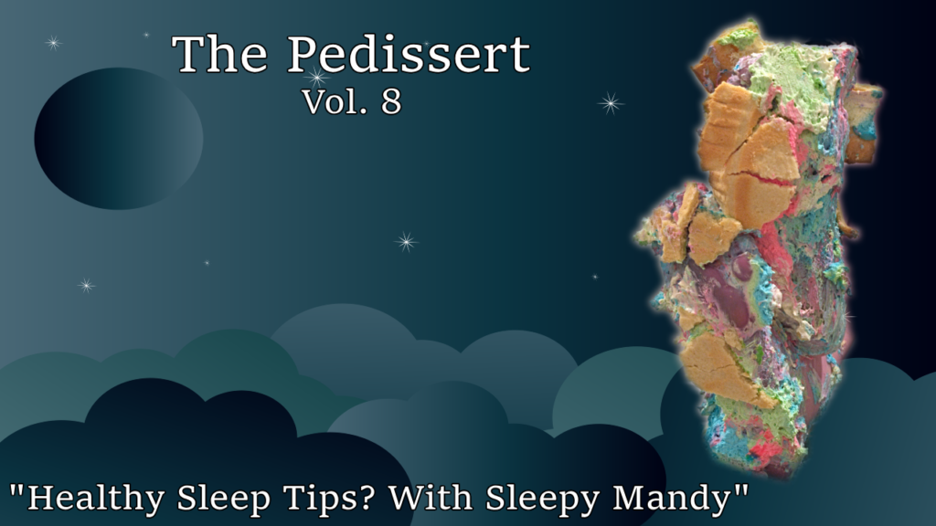 The Pedissert - Vol. 8 - "Healthy Sleep Tips? With Sleepy Mandy"
